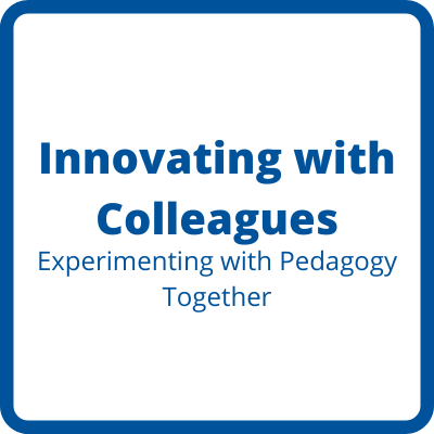 Innovating with Colleagues: Experimenting with Pedagogy Together